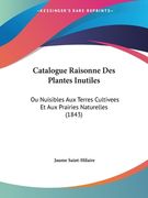 Catalogue Raisonne Des Plantes Inutiles: Ou Nuisibles Aux Terres Cultivees Et Aux Prairies Naturelles (1843) (en Francés)