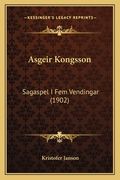 Asgeir Kongsson: Sagaspel I Fem Vendingar (1902) (en Noruego)