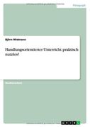 Handlungsorientierter Unterricht: praktisch nutzlos? (German Edition)