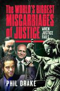 The World's Biggest Miscarriages of Justice. When Justice Fails