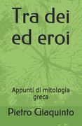 Tra dei ed eroi: Appunti di mitologia greca (en Italiano)
