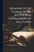Memoirs of sir Thomas More, With a new Translation of his Utopia (en Inglés)