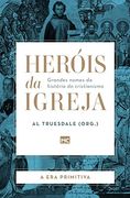 Her� is da Igreja - Vol. 1 - a era Primitiva: Grandes Nomes da Hist� ria do Cristianismo