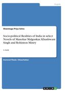 Socio-political Realities of India in select Novels of Manohar Malgonkar, Khushwant Singh and Rohinton Mistry: A study