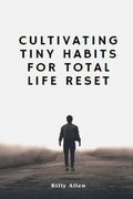 Cultivating Tiny Habits for total Life Reset (en Inglés)