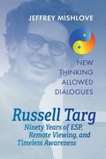 Russell Targ: Ninety Years of Remote Viewing, ESP, and Timeless Awareness (en Inglés)