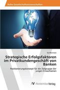 Strategische Erfolgsfaktoren im Privatkundengeschäft von Banken