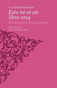 Esto no es un Libro Rosa: Relatos Para Flores Vulgares