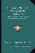 history of the church of england: from the abolition of the roman jurisdiction v6: elizabeth, 1558-1563 (1902) (en Inglés)
