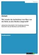 Wie Wurde die Architektur von Mies van der Rohe in den Medien Dargestellt? Anhand der Zeitschrift g für Gestaltung und dem Entwurfes für das Bürohaus aus Eisenbeton (en Alemán)