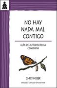 No hay Nada mal Contigo: Guía de Autodisciplina Compasiva