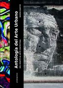 Antología del Arte Urbano. Del Grafiti al Arte Contextural
