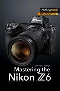 Mastering the Nikon z6 (en Inglés)