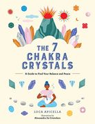 The 7 Chakra Crystals: A Guide to Find Your Balance and Peace (en Inglés)
