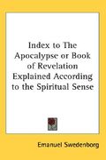 index to the apocalypse or book of revelation explained according to the spiritual sense (en Inglés)