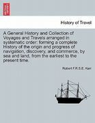 a general history and collection of voyages and travels arranged in systematic order: forming a complete history of the origin and progress of navig (en Inglés)