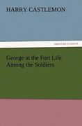 george at the fort life among the soldiers