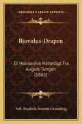 Bjovulus-Drapen: Et Hoinordisk Heltedigt Fra Auguls-Tungen (1865) (en Danés)