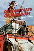 Outlaw Tales of Missouri: True Stories of the Show me State's Most Infamous Crooks, Culprits, and Cutthroats (en Inglés)