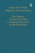 The Papacy, Frederick ii and Communal Devotion in Medieval Italy (Variorum Collected Studies) (en Inglés)