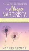 Guía de Sanación del Abuso Narcisista:  Sigue la Guía Esencial de Recuperación de Narcisistas, Sana y Deja Atrás una Relación Emocional Abusiva!    Del Trastorno Narcisista de la Personalidad!