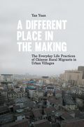 A Different Place in the Making: The Everyday Life Practices of Chinese Rural Migrants in Urban Villages (en Inglés)