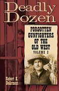 Deadly Dozen: Forgotten Gunfighters of the old West, Vol. 2 (en Inglés)