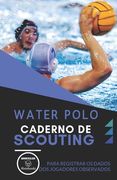 Water Polo. Caderno de Scouting: Para registrar os dados dos jogadores observados (in Portuguese)
