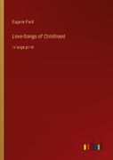 Love-Songs of Childhood: in large print 