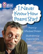I Never Know How Poems Start: Band 10/White (en Inglés)