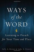 Ways of the Word: Learning to Preach for Your Time and Place