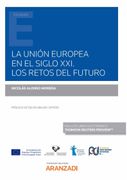 La Unión Europea en el Siglo Xxi. Los Retos del Futuro (Monografía) (in Spanish)