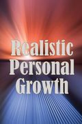 Realistic Personal Growth: A Very Quick Self-Help Guide Covering Essential Life Aspects (en Inglés)
