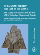 Theudemirus Dux: The Last of the Goths: The Duchy of Aurariola and the end of the Visigothic Kingdom of Toledo (en Inglés)