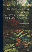 Das Mechanische Princip in Anatomischen bau der Monocotylen: Mit Vergleichenden Ausblicken auf Übrigen Pflanzenklassen (en Alemán)