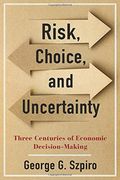 Risk, Choice, and Uncertainty: Three Centuries of Economic Decision-Making (en Inglés)