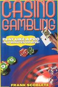 Casino Gambling: Play Like a Pro in 10 Minutes or Less (en Inglés)