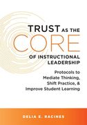 Trust as the Core of Instructional Leadership: Protocols to Mediate Thinking, Shift Practice, and Improve Student Learning (Your Go-To Resource for Po (en Inglés)