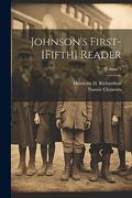 Johnson's First-[Fifth] Reader; Volume 1 (en Inglés)