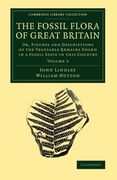 The Fossil Flora of Great Britain 3 Volume Set: The Fossil Flora of Great Britain: Or, Figures and Descriptions of the Vegetable Remains Found in a. Library Collection - Earth Science)