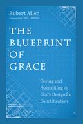 The Blueprint of Grace: Seeing and Submitting to God's Design for Sanctification (en Inglés)
