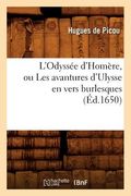 L'Odyssée d'Homère, Ou Les Avantures d'Ulysse En Vers Burlesques (Éd.1650) (en Francés)
