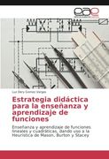 Estrategia didáctica para la enseñanza y aprendizaje de funciones: Enseñanza y aprendizaje de funciones lineales y cuadráticas, dando uso a la Heurística de Mason, Burton y Stacey