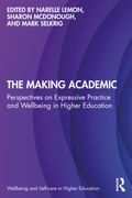 The Making Academic. Perspectives on Expressive Practice and Wellbeing in Higher Education (en Inglés)