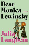 Dear Monica Lewinsky: A Novel (en Inglés)