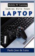 Mobile PC Gaming: Gaming with Your Laptop (en Inglés)