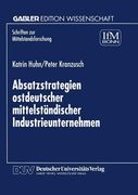 Absatzstrategien Ostdeutscher Mittelständischer Industrieunternehmen de Katrin Huhn(Deutscher Universitätsverlag) (en Alemán)