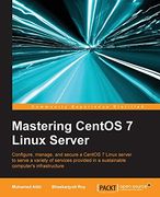 Mastering Centos 7 Linux Server: Get to Grips With Configuring, Managing, and Securing the Latest Centos Linux Server (en Inglés)