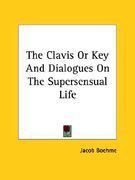 the clavis or key and dialogues on the supersensual life (en Inglés)