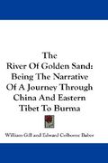 the river of golden sand: being the narrative of a journey through china and eastern tibet to burma